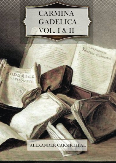 Carmina Gadelica: Celtic Hymns and Incantations